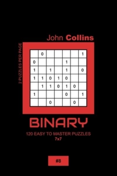 Cover for John Collins · Binary - 120 Easy To Master Puzzles 7x7 - 8 (Paperback Book) (2020)