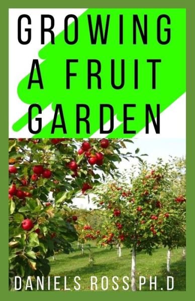 Cover for Daniels Ross Ph D · Growing a Fruit Garden (Pocketbok) (2020)
