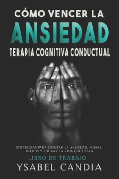 Como Vencer La Ansiedad - Ysabel Candia - Książki - Independently Published - 9798670681919 - 29 lipca 2020