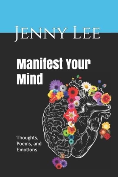 Cover for Jenny Lee · Manifest Your Mind: Thoughts, Poems, and Emotions (Paperback Book) (2020)