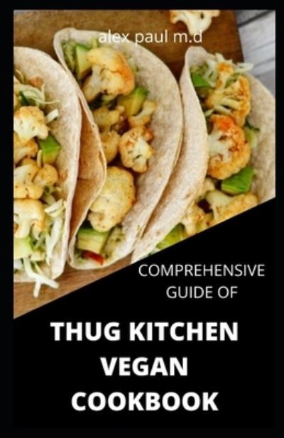 Cover for Alex Paul M D · Comprehensive Guide of Thug Kitchen Vegan Cookbook (Paperback Bog) (2020)