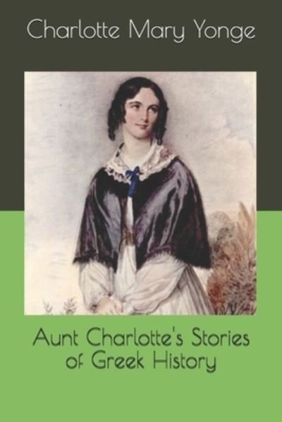 Cover for Charlotte Mary Yonge · Aunt Charlotte's Stories of Greek History (Pocketbok) (2020)