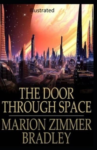 The Door Through Space Illustrated - Marion Zimmer Bradley - Books - Independently Published - 9798711795919 - February 20, 2021