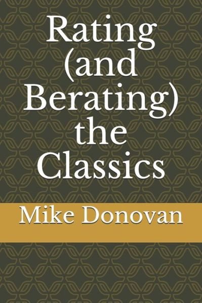 Rating (and Berating) the Classics - Mike Donovan - Books - Independently Published - 9798717483919 - March 6, 2021