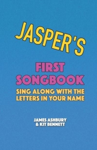 Jasper's First Songbook: Sing Along with the Letters in Your Name - Kit Bennett - Bøker - Independently Published - 9798721372919 - 13. mars 2021