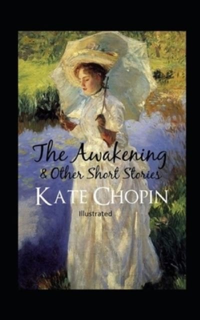 Cover for Kate Chopin · The awakening, and other stories Illustrated (Pocketbok) (2021)