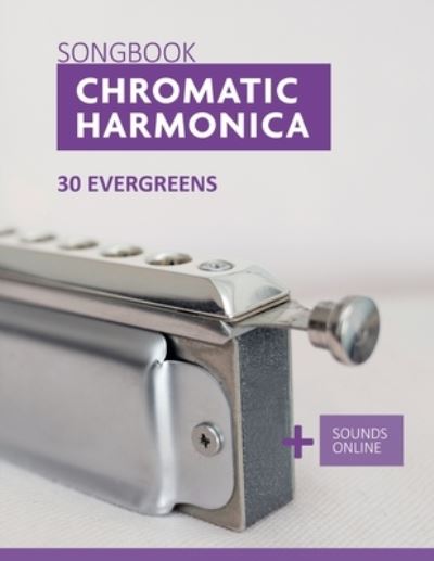 Chromatic Harmonica Songbook - 30 Evergreens: + Sounds Online - Bettina Schipp - Bücher - Independently Published - 9798771814919 - 22. November 2021