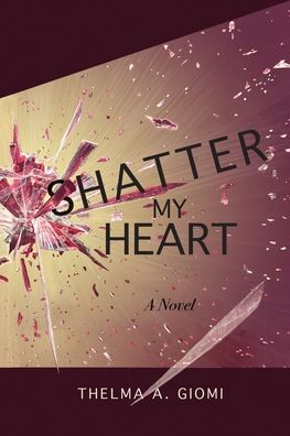 Cover for Thelma A Giomi · Shatter My Heart (Paperback Book) (2022)