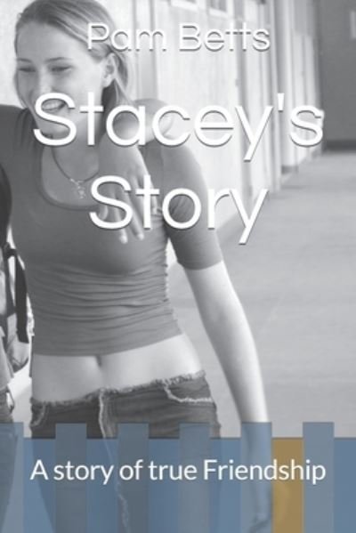Cover for Pam Betts · Stacey's Story: A story of true Friendship (Paperback Book) (2021)