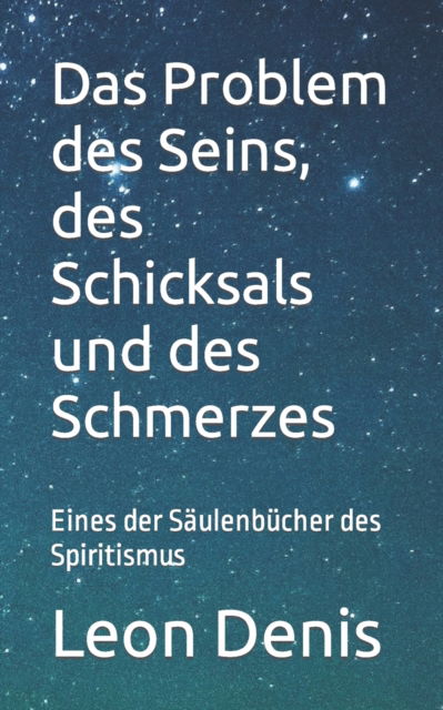 Cover for Leon Denis · Das Problem des Seins, des Schicksals und des Schmerzes: Eines der Saulenbucher des Spiritismus (Paperback Book) (2022)