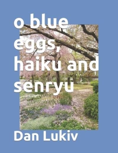 Cover for Dan Lukiv · O Blue Eggs, Haiku and Senryu (Paperback Bog) (2022)