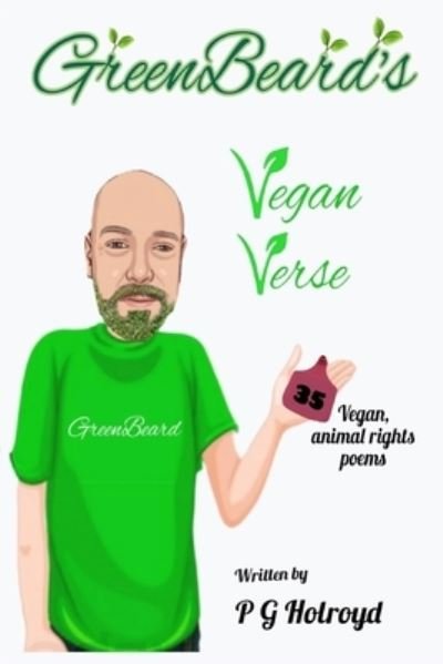 Cover for P G Holroyd · GreenBeard's Vegan Verse: 35 vegan, animal rights poems - Greenbeard's Vegan Verse (Paperback Bog) (2022)