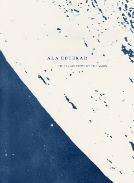 Cover for Ala Ebtekar: Thirty-Six Views of the Moon (Hardcover Book) (2025)