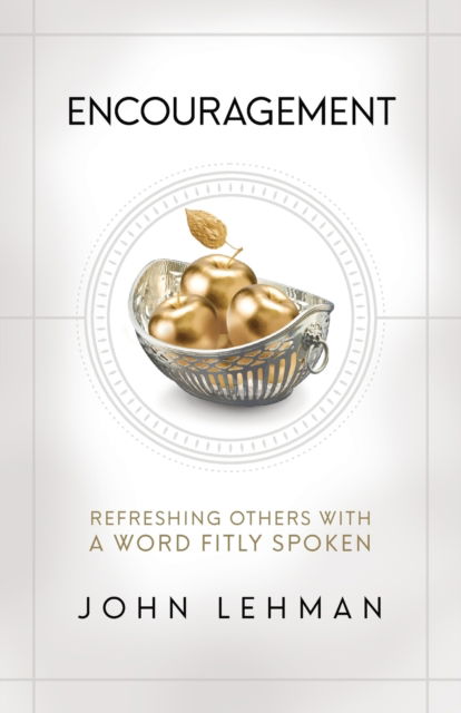 Encouragement: Refreshing Others with a Word Fitly Spoken - John Lehman - Books - Great Writing - 9798986434919 - June 10, 2022