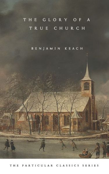 Cover for Benjamin Keach · Glory of a True Church (Book) (2022)