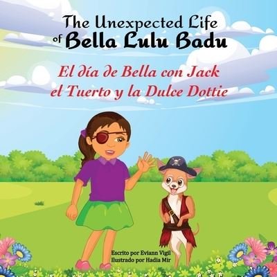 Cover for Eviann Vigil · Las Aventuras Inesperadas de Bella Lulu Badu: El Dia de Bella con Jack el Tuerto y la Dulce Dottie (Paperback Book) [Large type / large print edition] (2022)