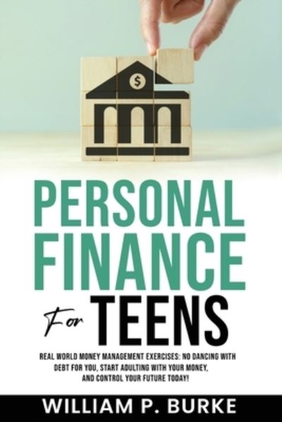 Personal Finance for Teens : Real World Money Management Exercises - William Burke - Books - 3 in 1 Publishing - 9798989996919 - January 23, 2024