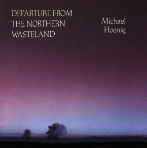 Departure from the Northern Wasteland - Michael Hoenig - Muzyka - Kuckuck - 0013711107920 - 23 stycznia 1992