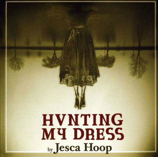 Hvnting My Dress - Jesca Hoop - Música - POP / ROCK - 0015707807920 - 27 de julho de 2010