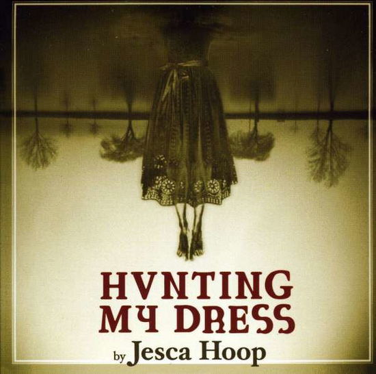 Hvnting My Dress - Jesca Hoop - Musik - POP / ROCK - 0015707807920 - 27. juli 2010