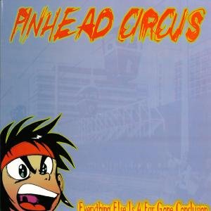 Cover for Pinhead Circus · Everything else is Just a Far Gone Conclusion (CD) (1999)