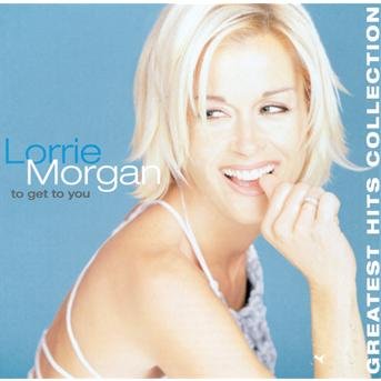 To Get Yo You Greatest Hits Collection - Lorrie Morgan - Musik - BNA RECORDS LABEL - 0078636791920 - 5. September 2002