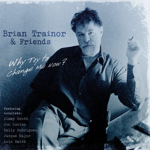 Why Try to Change Me Now? - Brian Trainor and Friends - Musikk - SUMMIT RECORDS - 0099402465920 - 9. februar 2015
