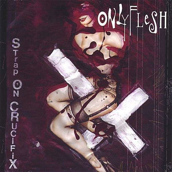 Cover for Only Flesh · Strap on Crucifix (CD) (2006)