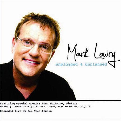 Cover for Mark Lowry · Unplugged &amp; Unplanned (CD) (2011)