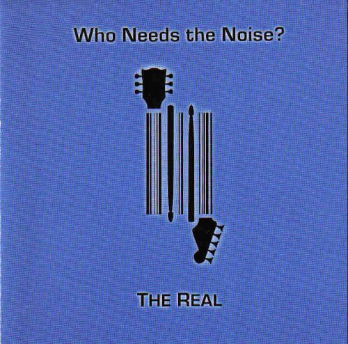 Cover for Real · Who Needs the Noise? (CD) (2007)