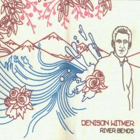 River Bends - Denison Witmer - Music - BURNT TOAST - 0634457143920 - September 24, 2002