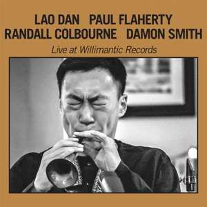 Cover for Dan, Lao / Paul Plaherty / Randall Colbourne / Damon Smith · Live At Willimantic Records (CD) (2019)