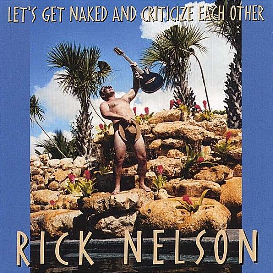 Cover for Rick Nelson · Let's Get Naked &amp; Criticize Each Other (CD) (2013)