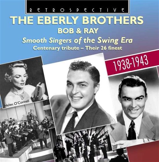 The Eberly Brothers - Smooth Singers of the Swing Era 1938-43 Retrospective Pop / Rock - Bob Eberly / Ray Eberly / Helen O'Connor m.m. - Musiikki - DAN - 0710357428920 - lauantai 1. lokakuuta 2016