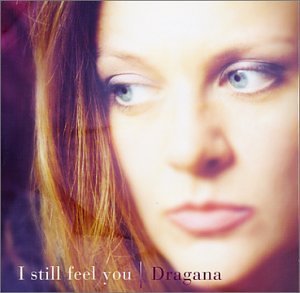 I Still Feel You - Dragana - Muziek - CDB - 0724101907920 - 14 mei 2002