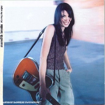 Blurring The Edges - Meredith Brooks - Musiikki - EMI - 0724383691920 - tiistai 17. lokakuuta 2006