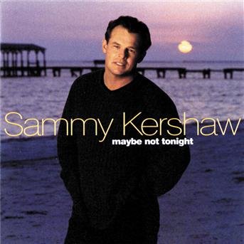 Cover for Sammy Kershaw · Maybe Not Tonight (CD) (2012)