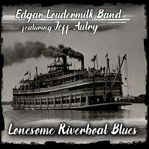 Cover for Edgar Loudermilk Band · Lonesome Riverboat Blues (CD) [Digipak] (2019)