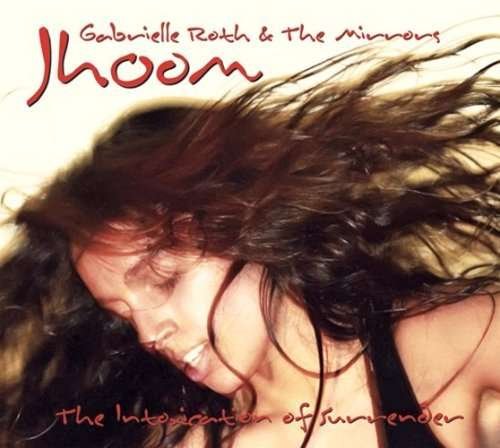 Cover for Roth,gabrielle / Mirrors · Jhoom: Intoxication of Surrender (CD) (2009)