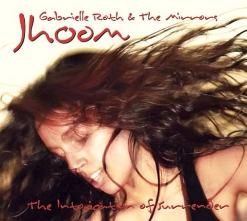 Jhoom: Intoxication of Surrender - Roth,gabrielle / Mirrors - Music - Raven - 0736998508920 - February 17, 2009