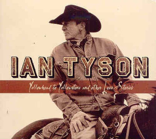 Yellowhead To Yellowstone - Ian Tyson - Musiikki - STONY PLAIN - 0772532133920 - maanantai 20. huhtikuuta 2009