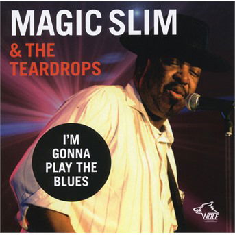 I'm Gonna Play The Blues - Magic Slim & The Teardrops - Music - WOLF - 0799582083920 - November 30, 2018