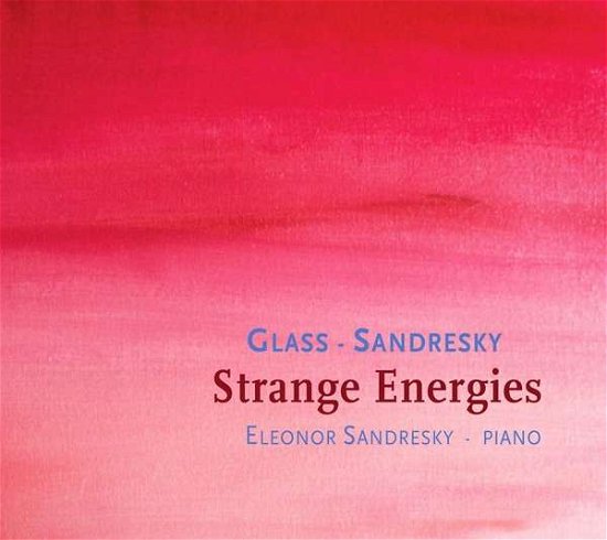 Cover for Eleonor Sandresky · Philip Glass / Eleonor Sandresky: Strange Energies (CD) (2020)