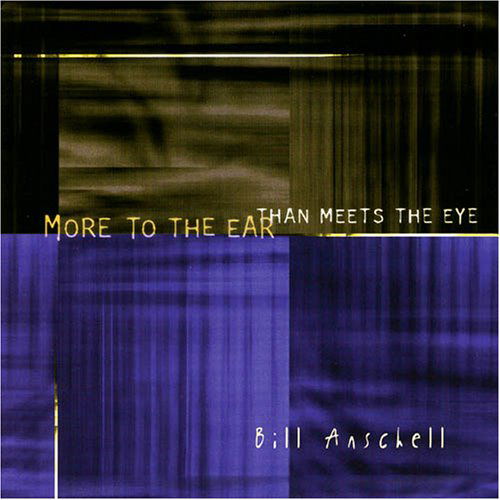 More To The Ear Than Meets The Eye - Bill Anschell - Musik - ORIGIN - 0805558246920 - 30 oktober 2006