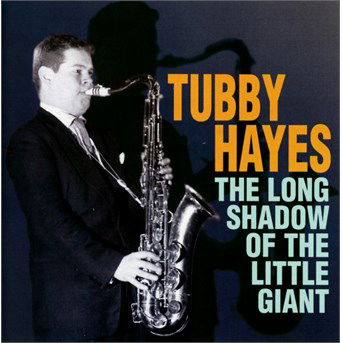 Cover for Tubby Hayes · The Long Shadow Of The Little Giant (CD) (2016)