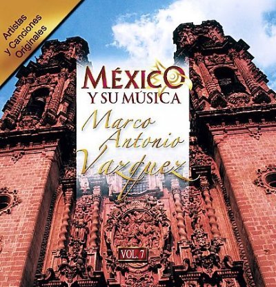 Mexico Y Su Musica 7-Vazquez,Marco Antonio - Marco Antonio Vazquez - Música - Wea International - 0825646141920 - 24 de fevereiro de 2004