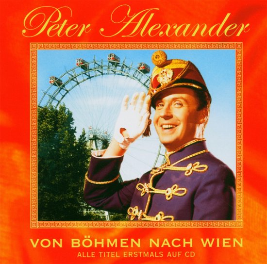 Von Boehmen Nach Wien - Peter Alexander - Muziek - ARIOLA - 0828766941920 - 18 juli 2005