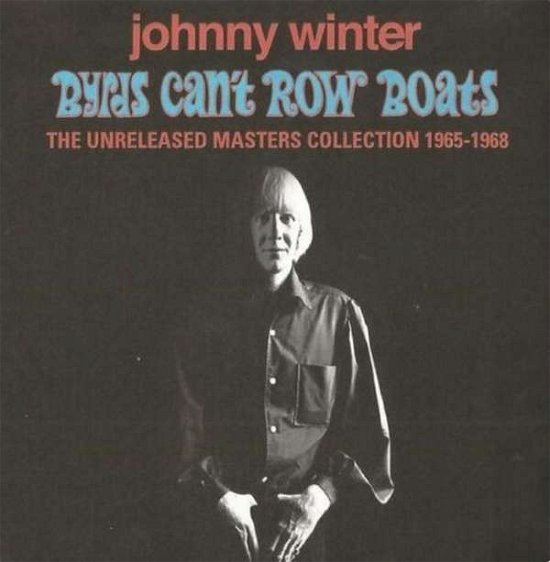 Cover for Johnny Winter · Byrds Can't Row Boats (Unreleased Masters Collection 1965-1968) (CD) (2024)