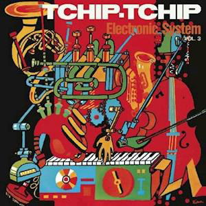 Electronic System · Tchip Tchip (Vol. 3) (Limited Orange Vinyl Edition) (LP) [Limited Orange Vinyl edition] (2020)