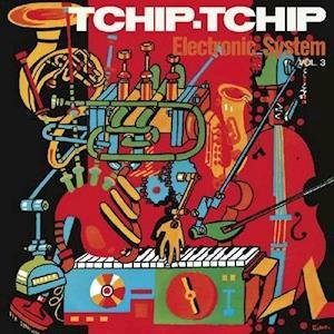 Cover for Electronic System · Tchip Tchip (Vol. 3) (Limited Orange Vinyl Edition) (LP) [Limited Orange Vinyl edition] (2020)